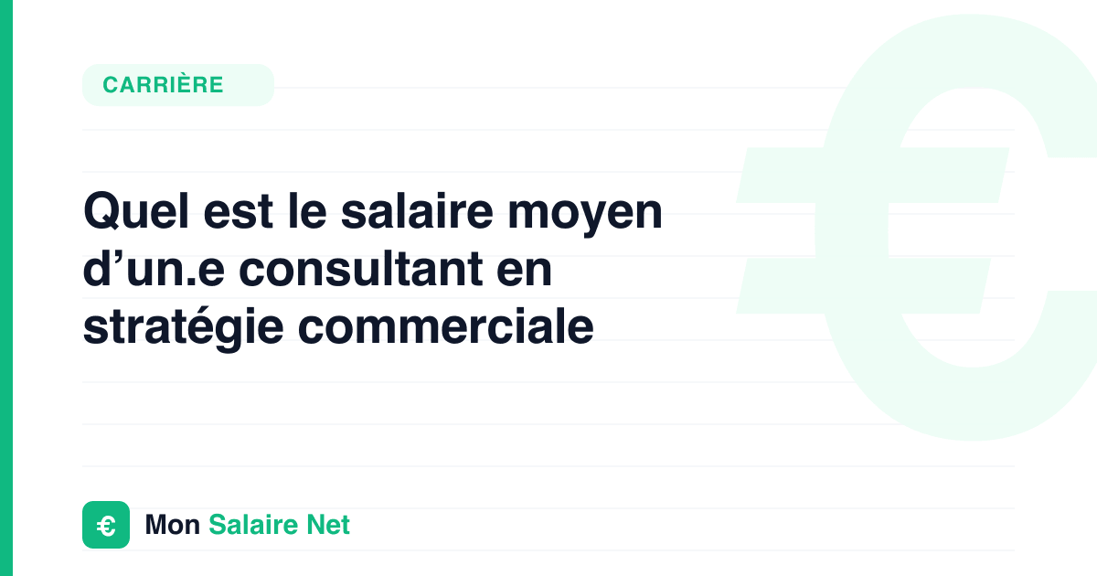 Quel est le salaire moyen d’un.e consultant en stratégie commerciale