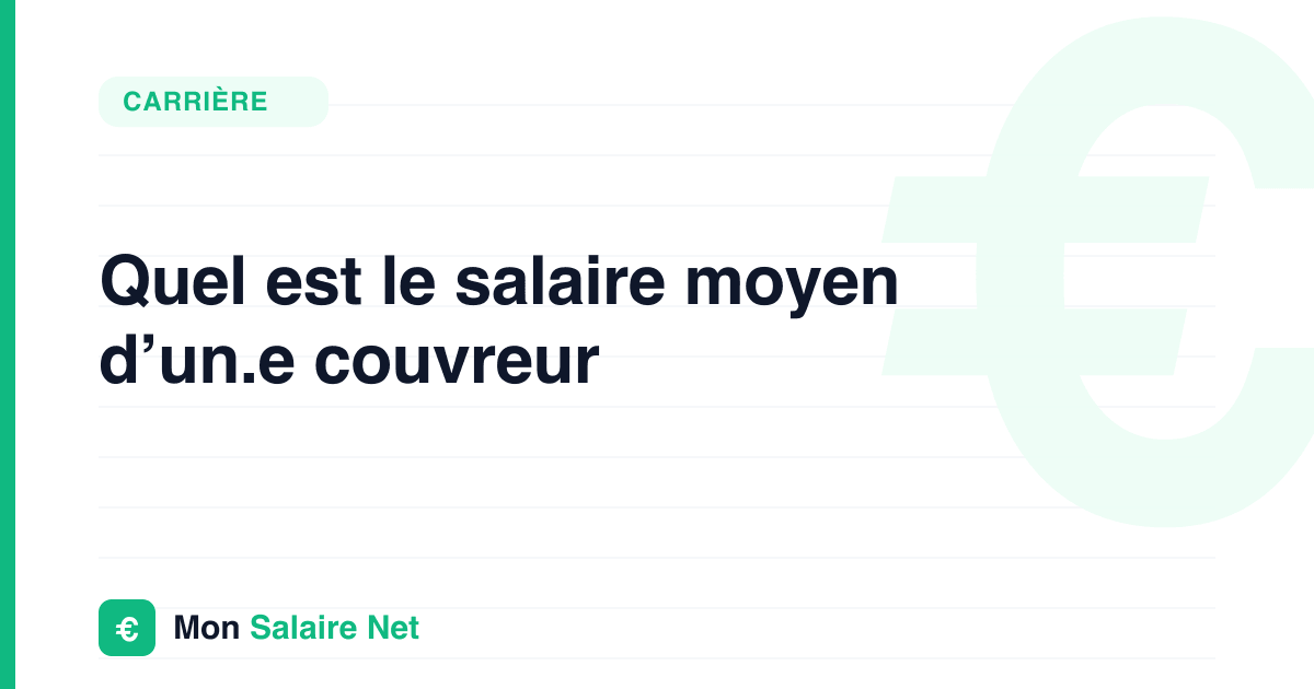 Quel est le salaire moyen d’un.e couvreur