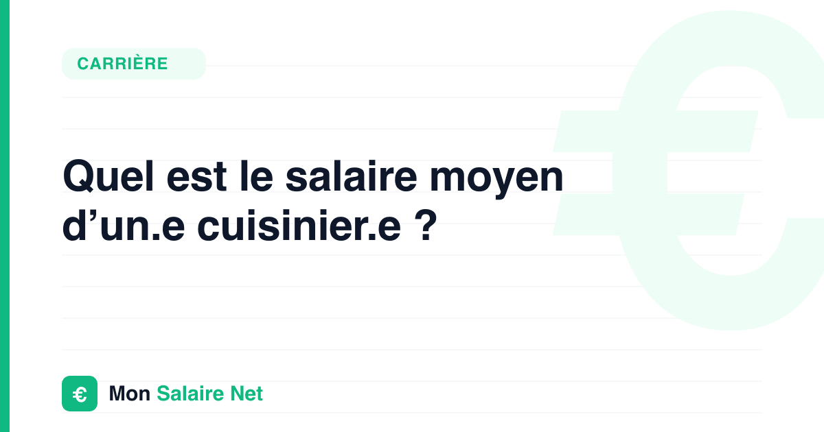 Quel est le salaire moyen d’un.e cuisinier.e ?