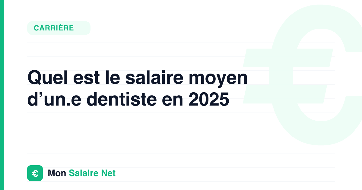 Quel est le salaire moyen d’un.e dentiste en 2025