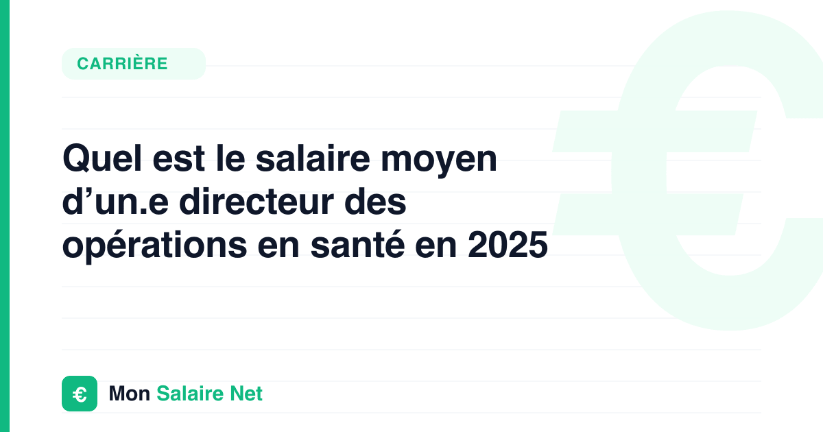 Quel est le salaire moyen d’un.e directeur des opérations en santé en 2025