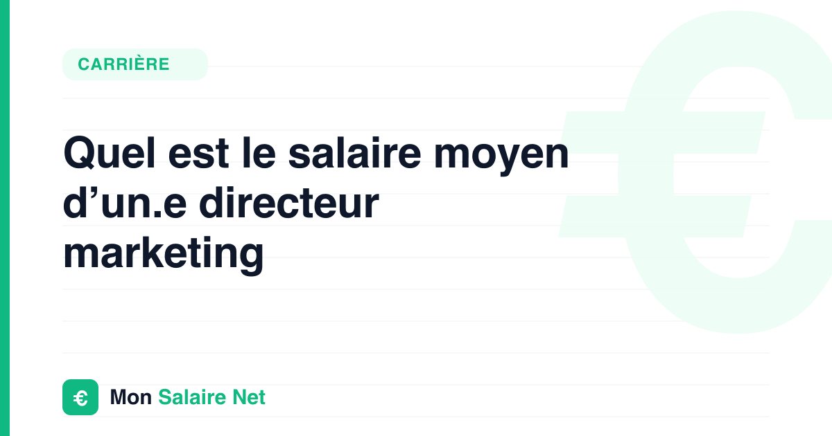 Quel est le salaire moyen d’un.e directeur marketing