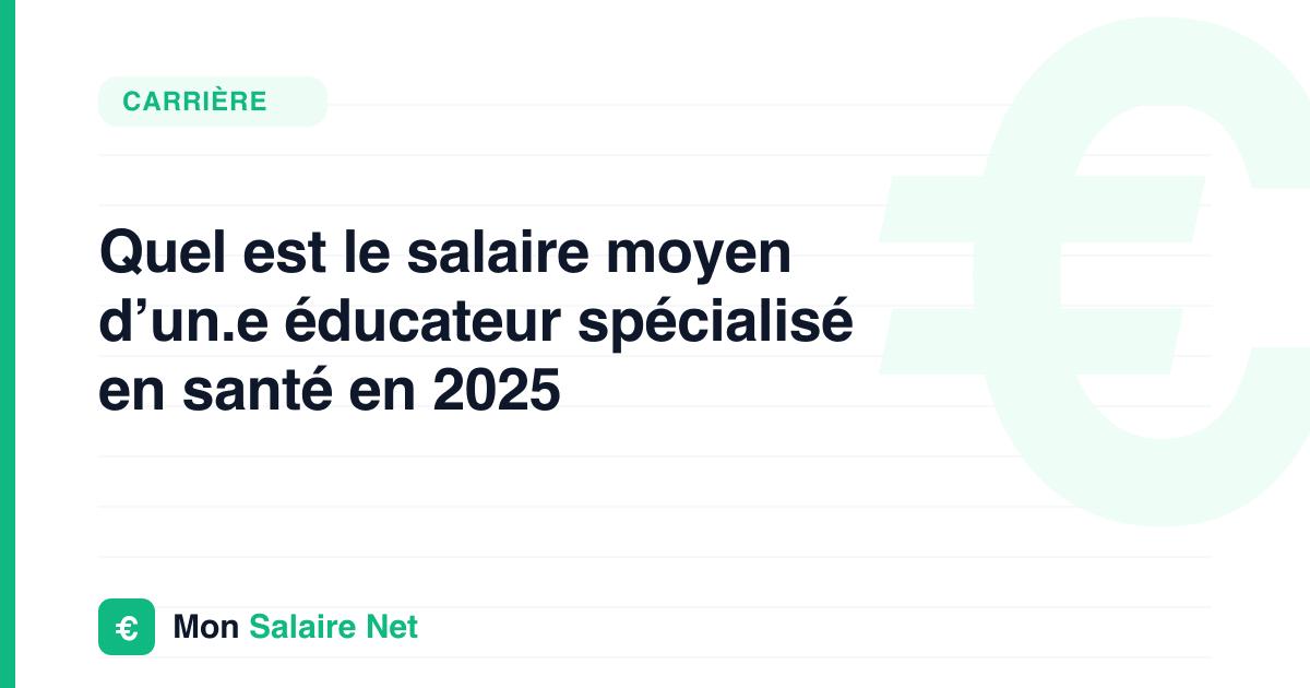 Quel est le salaire moyen d’un.e éducateur spécialisé en santé en 2025