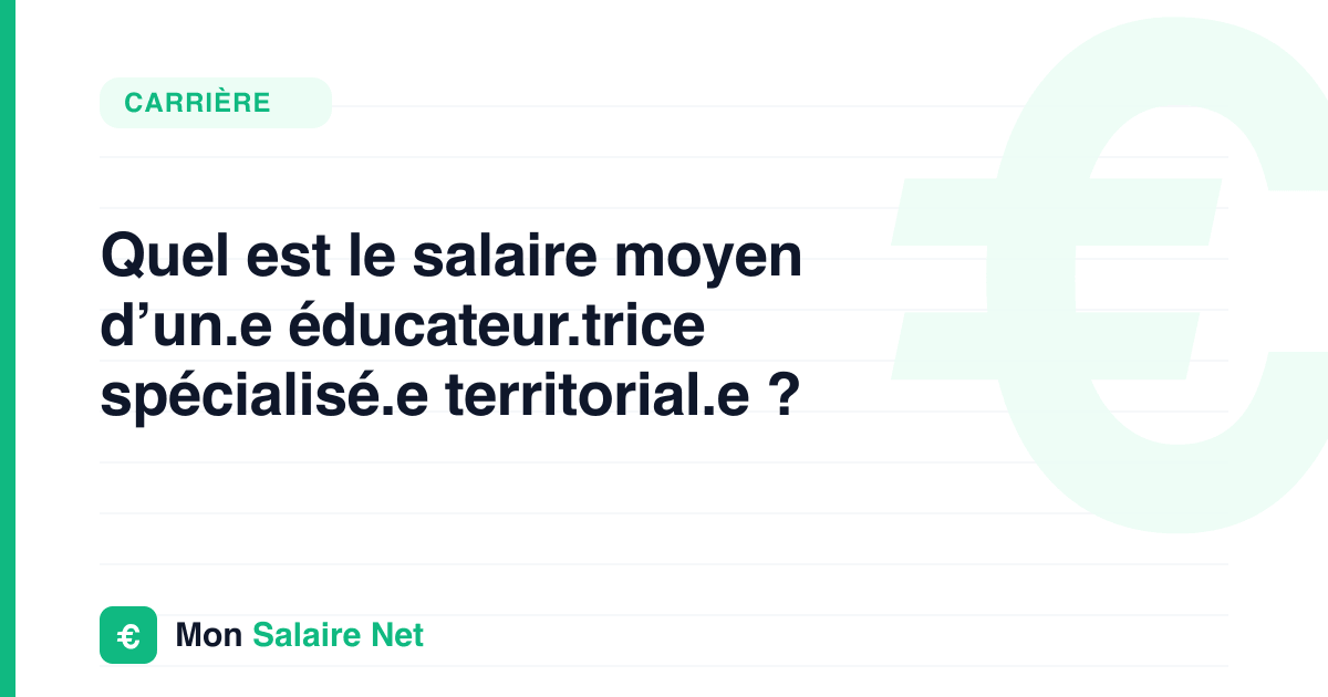 Quel est le salaire moyen d’un.e éducateur.trice spécialisé.e territorial.e ?
