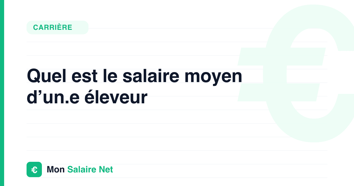 Quel est le salaire moyen d’un.e éleveur