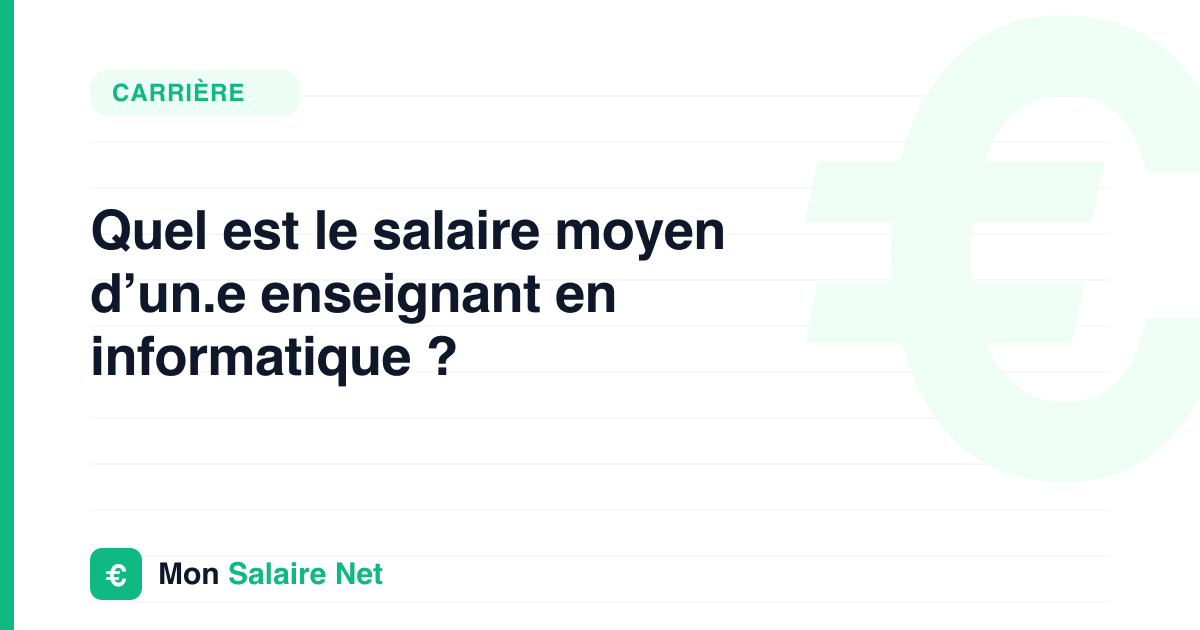 Quel est le salaire moyen d’un.e enseignant en informatique ?