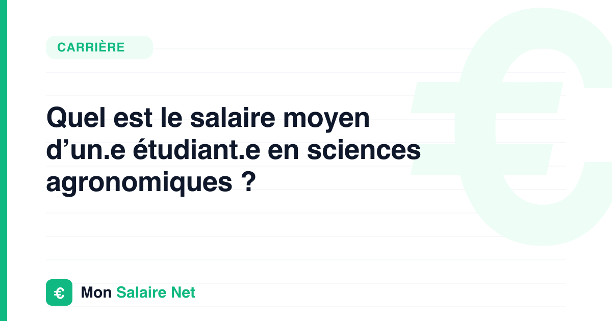 Quel est le salaire moyen d’un.e étudiant.e en sciences agronomiques ?