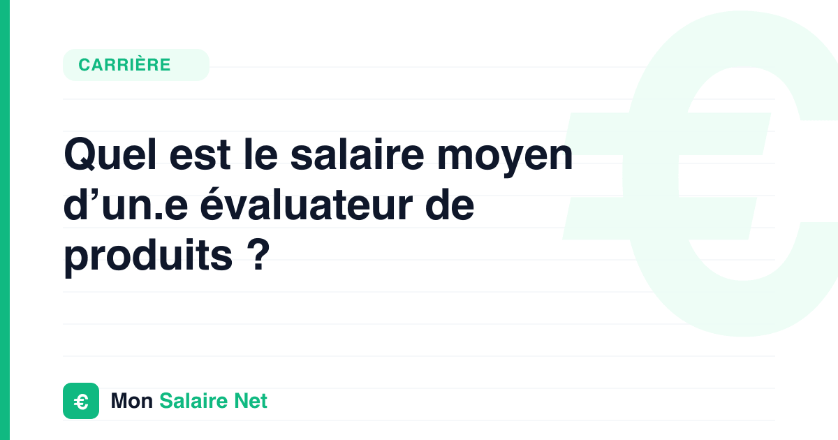 Quel est le salaire moyen d’un.e évaluateur de produits ?