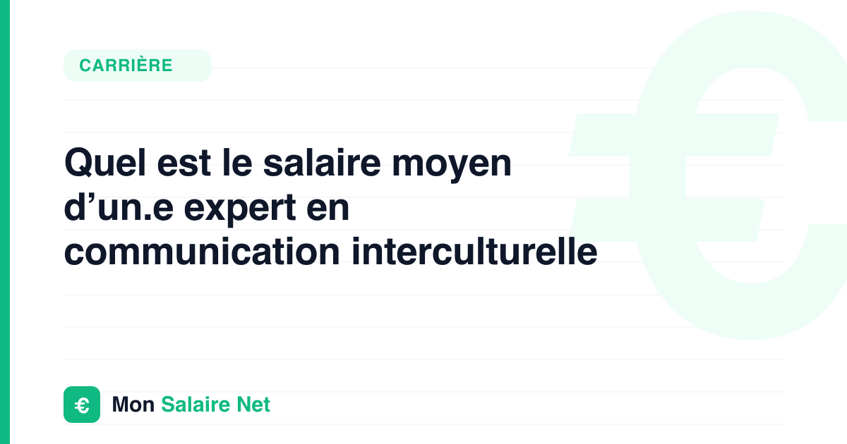 Quel est le salaire moyen d’un.e expert en communication interculturelle