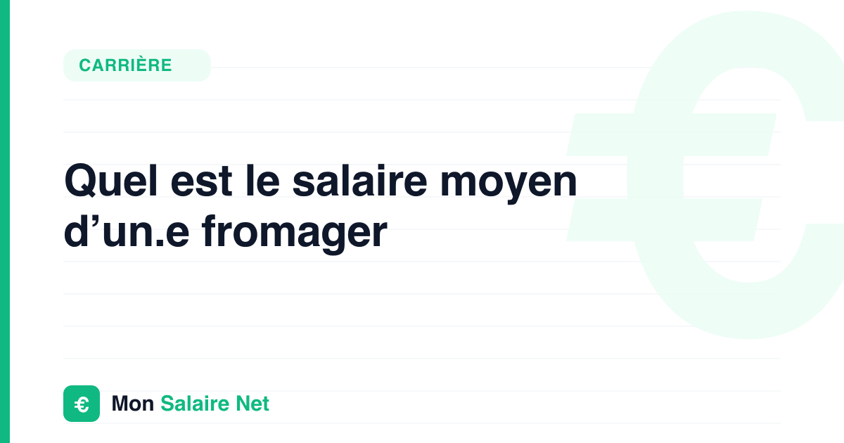 Quel est le salaire moyen d’un.e fromager