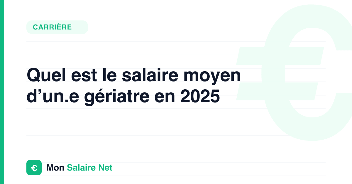 Quel est le salaire moyen d’un.e gériatre en 2025