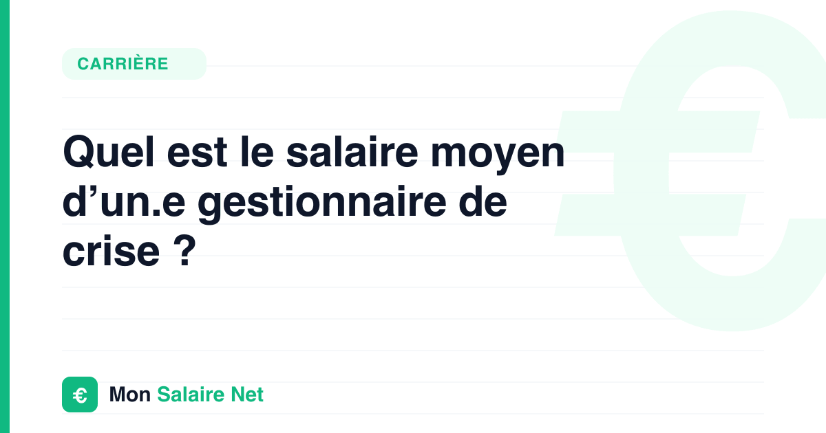 Quel est le salaire moyen d’un.e gestionnaire de crise ?