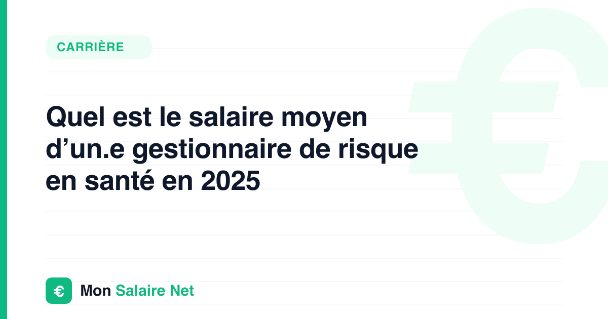 Quel est le salaire moyen d’un.e gestionnaire de risque en santé en 2025