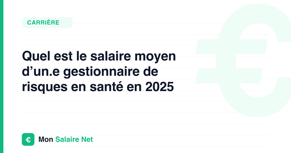 Quel est le salaire moyen d’un.e gestionnaire de risques en santé en 2025