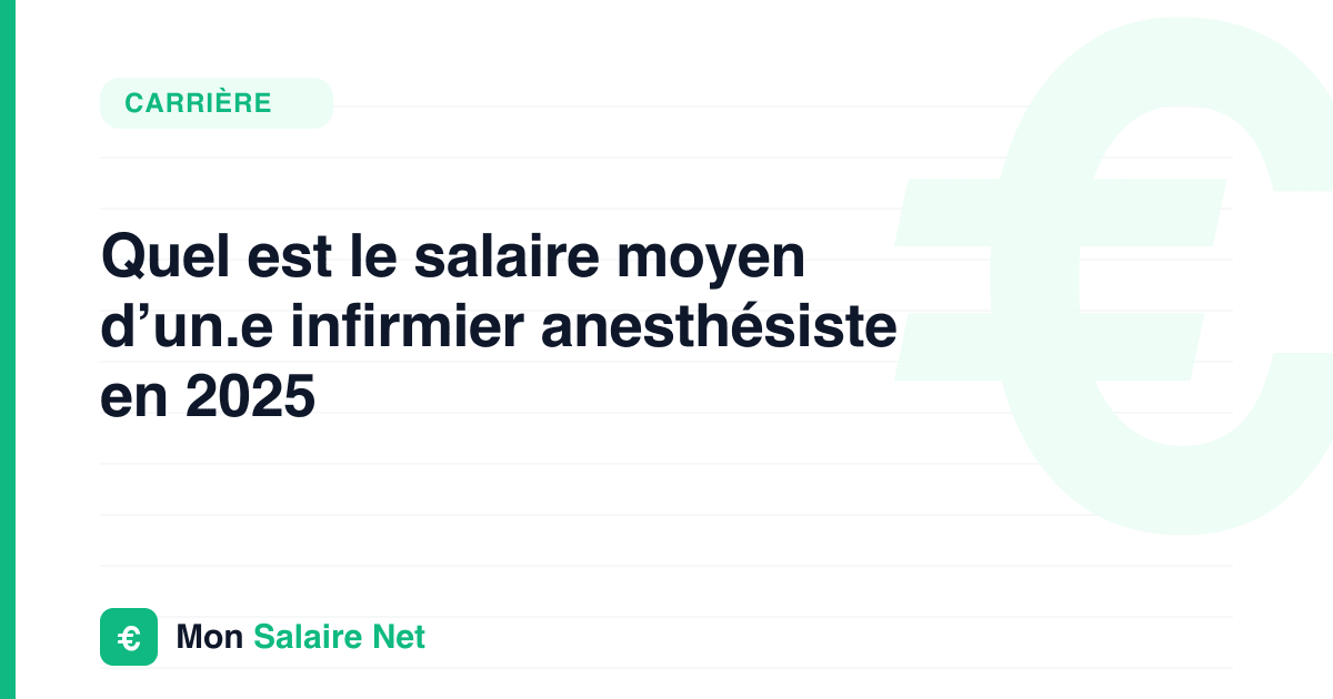 Quel est le salaire moyen d’un.e infirmier anesthésiste en 2025