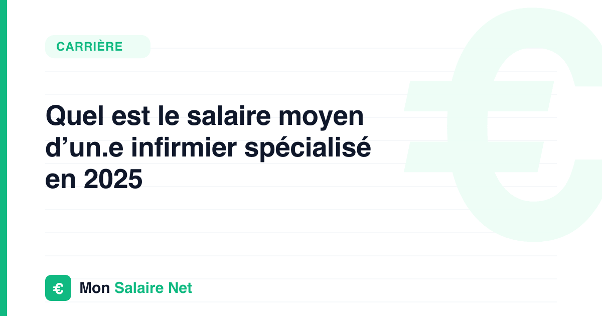 Quel est le salaire moyen d’un.e infirmier spécialisé en 2025