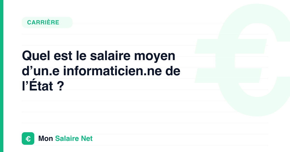 Quel est le salaire moyen d’un.e informaticien.ne de l’État ?