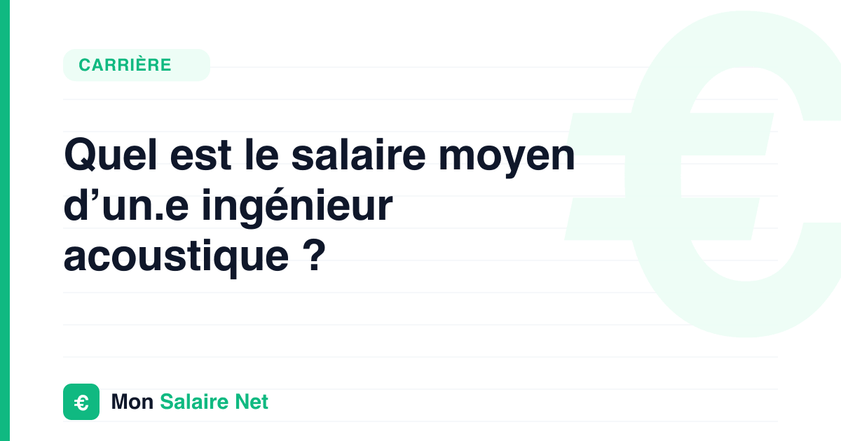 Quel est le salaire moyen d’un.e ingénieur acoustique ?
