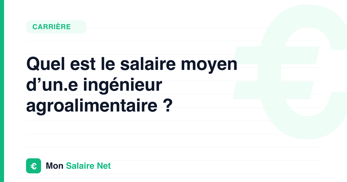 Quel est le salaire moyen d’un.e ingénieur agroalimentaire ?
