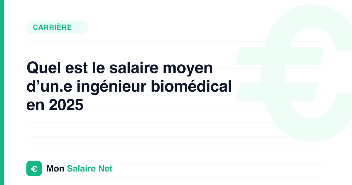 Quel est le salaire moyen d’un.e ingénieur biomédical en 2025