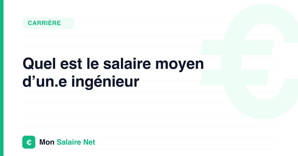 Quel est le salaire moyen d’un.e ingénieur