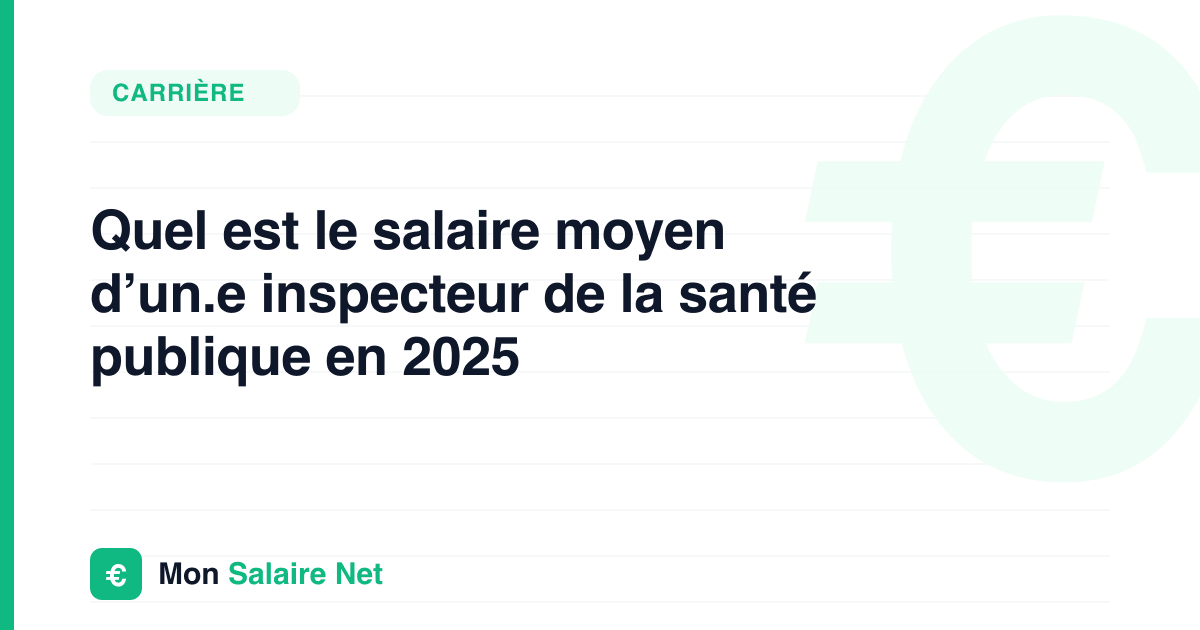 Quel est le salaire moyen d’un.e inspecteur de la santé publique en 2025