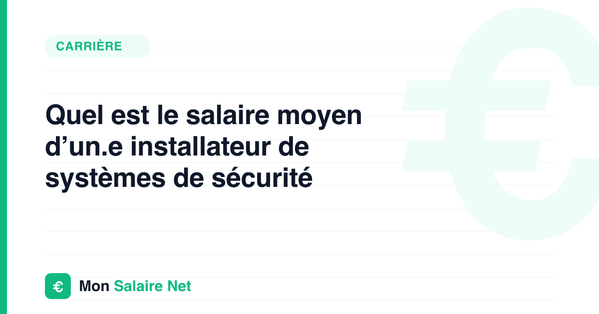 Quel est le salaire moyen d’un.e installateur de systèmes de sécurité