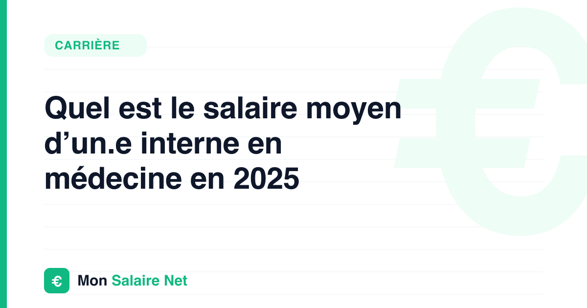 Quel est le salaire moyen d’un.e interne en médecine en 2025