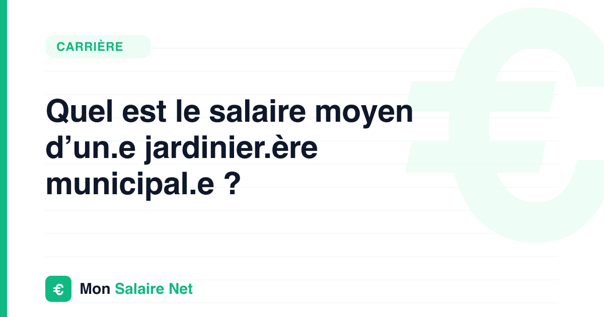 Quel est le salaire moyen d’un.e jardinier.ère municipal.e ?