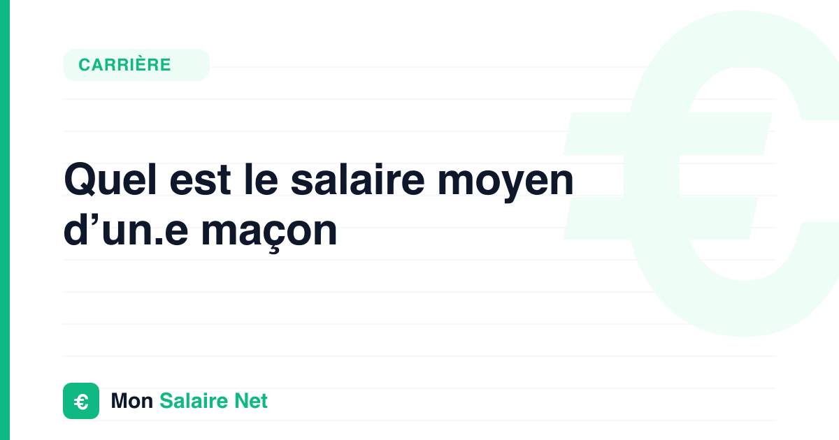 Quel est le salaire moyen d’un.e maçon