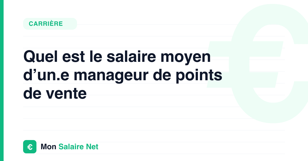 Quel est le salaire moyen d’un.e manageur de points de vente