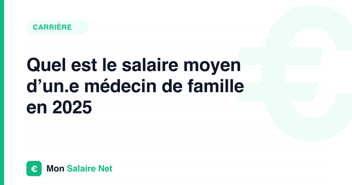 Quel est le salaire moyen d’un.e médecin de famille en 2025