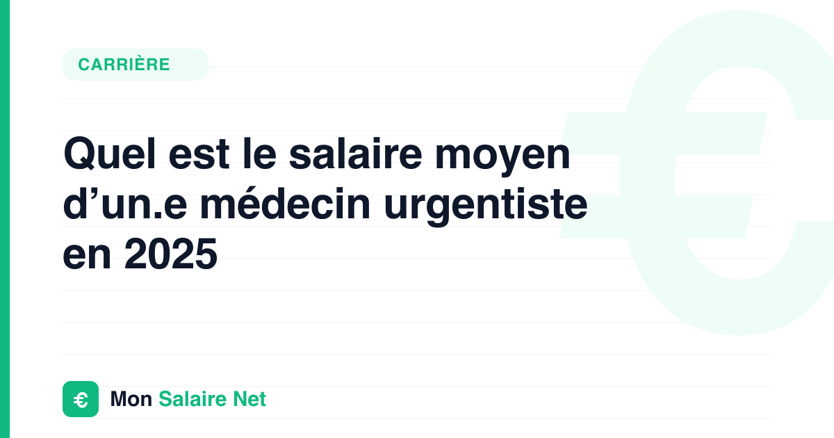 Quel est le salaire moyen d’un.e médecin urgentiste en 2025