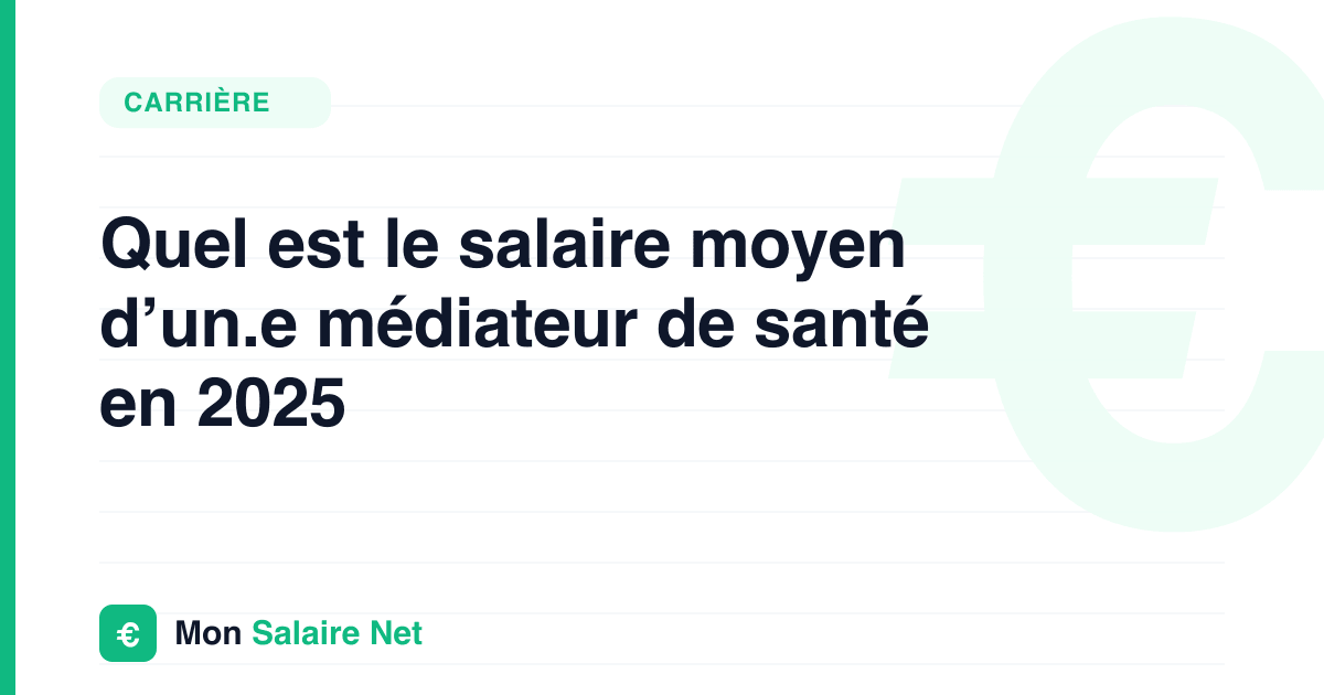 Quel est le salaire moyen d’un.e médiateur de santé en 2025