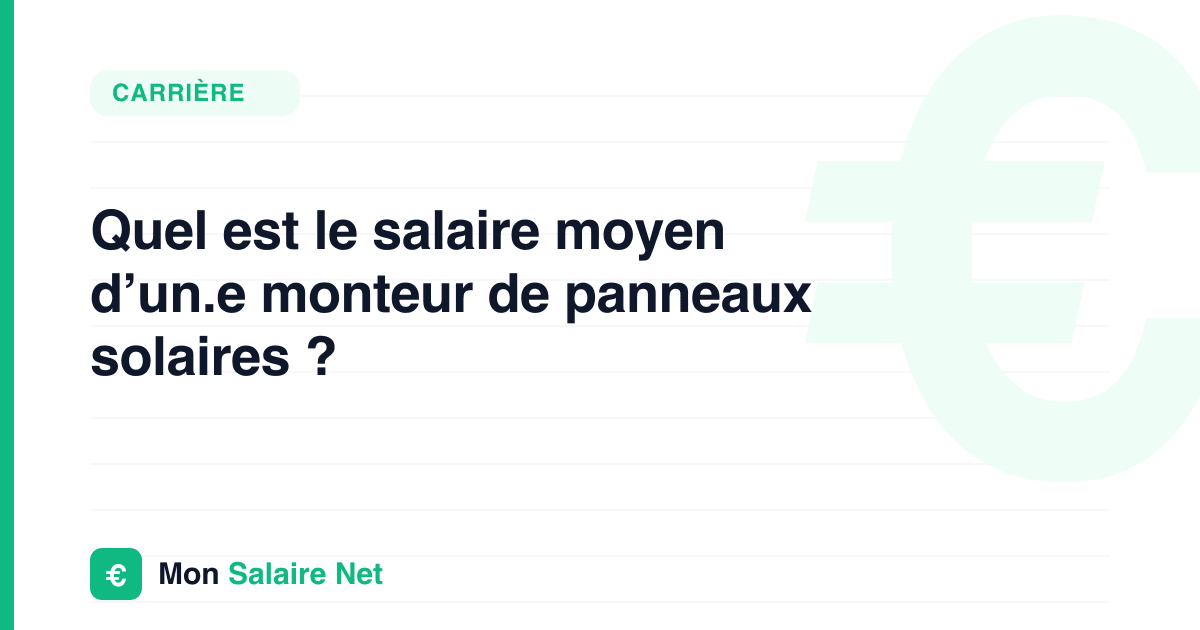 Quel est le salaire moyen d’un.e monteur de panneaux solaires ?