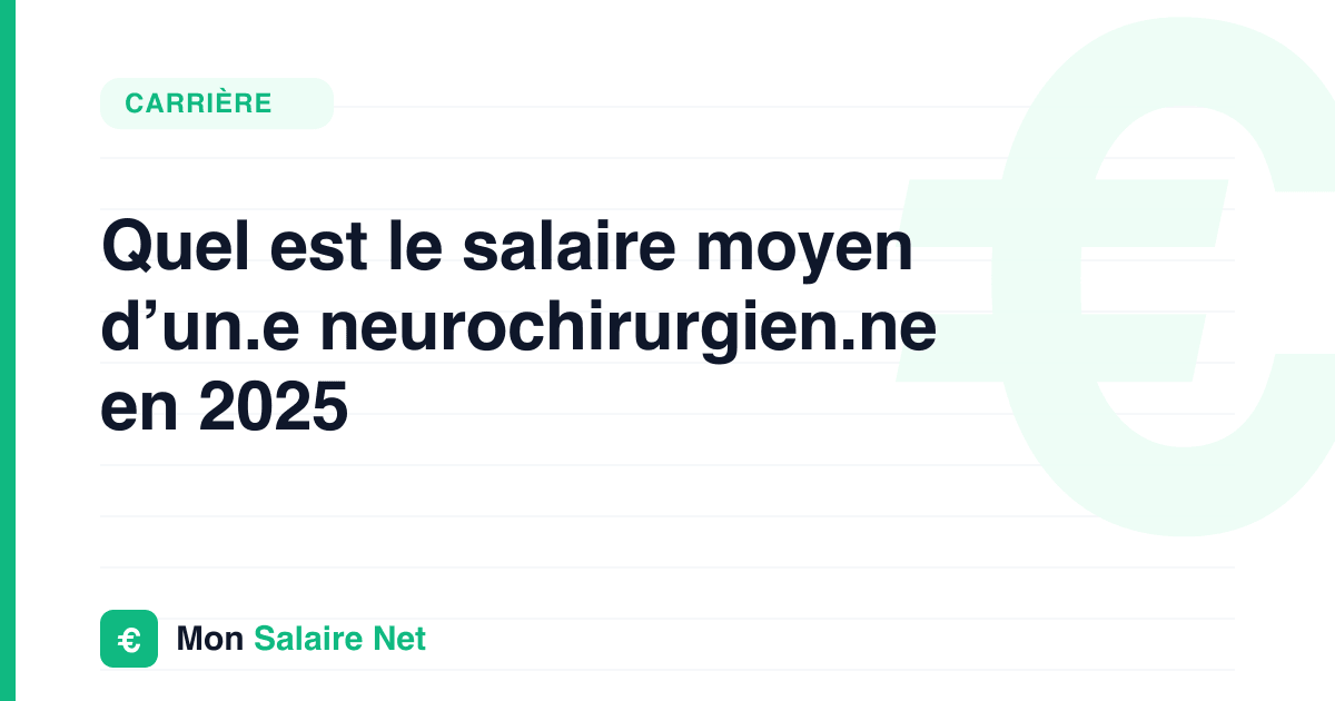 Quel est le salaire moyen d’un.e neurochirurgien.ne en 2025