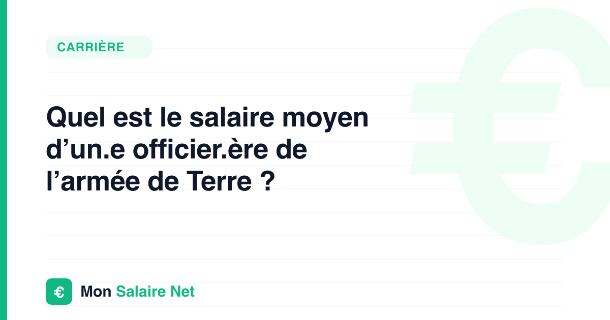 Quel est le salaire moyen d’un.e officier.ère de l’armée de Terre ?