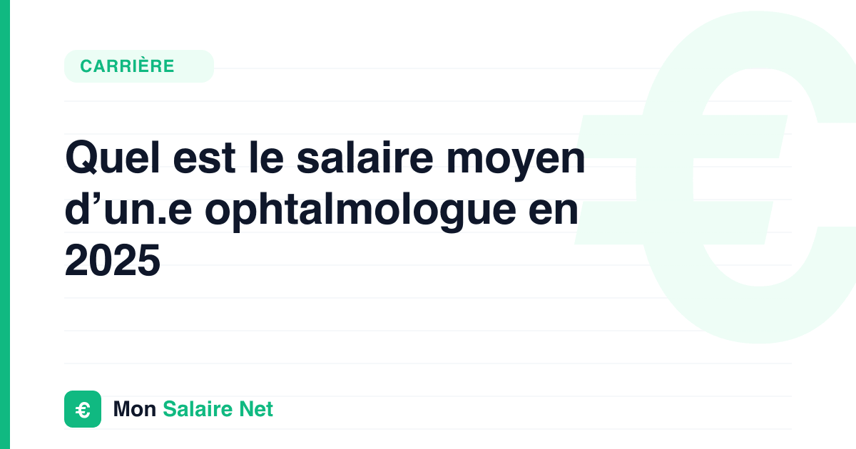 Quel est le salaire moyen d’un.e ophtalmologue en 2025