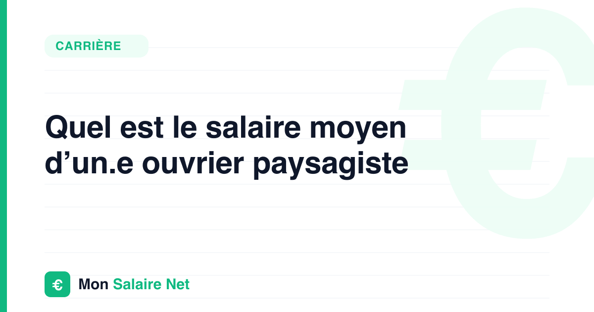 Quel est le salaire moyen d’un.e ouvrier paysagiste