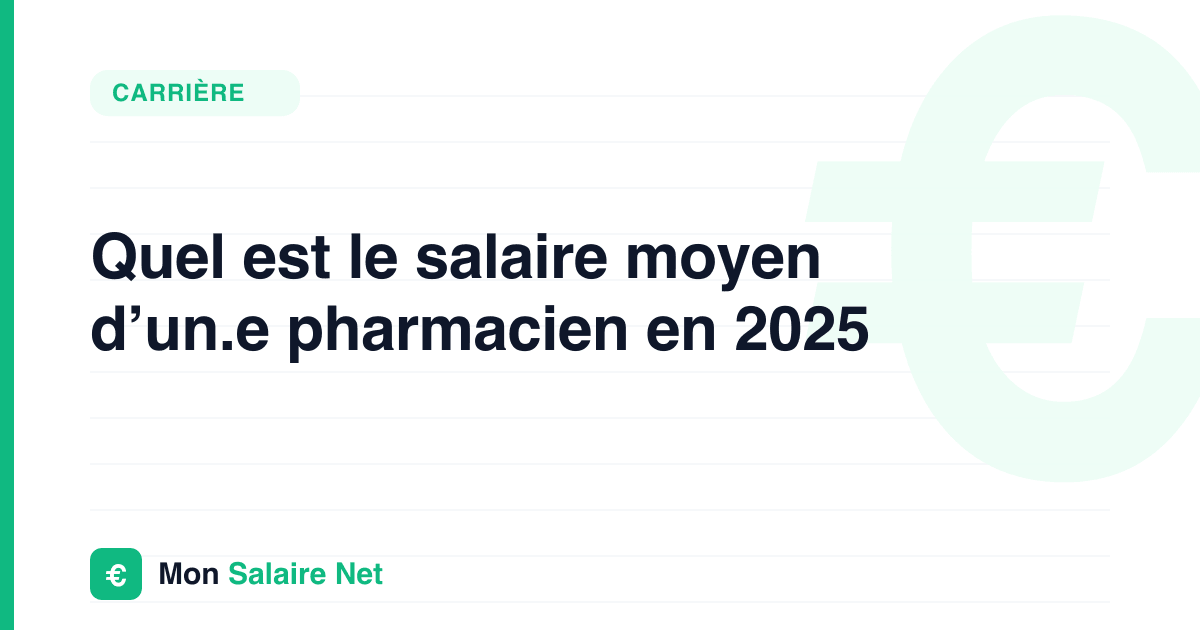 Quel est le salaire moyen d’un.e pharmacien en 2025