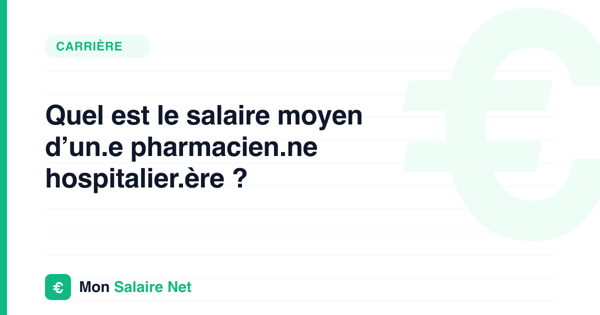 Quel est le salaire moyen d’un.e pharmacien.ne hospitalier.ère ?