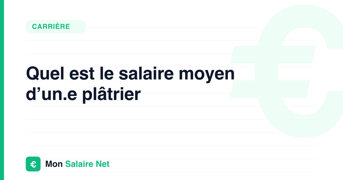 Quel est le salaire moyen d’un.e plâtrier