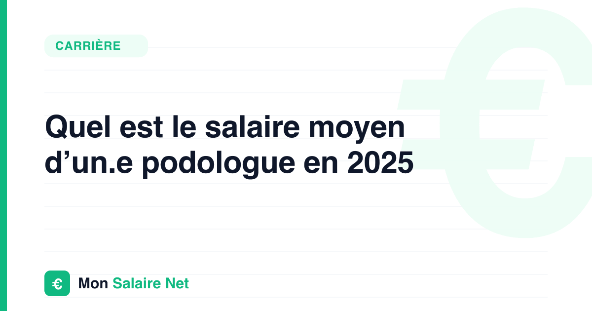 Quel est le salaire moyen d’un.e podologue en 2025