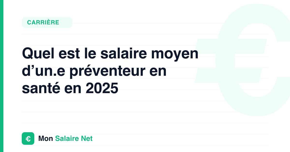 Quel est le salaire moyen d’un.e préventeur en santé en 2025
