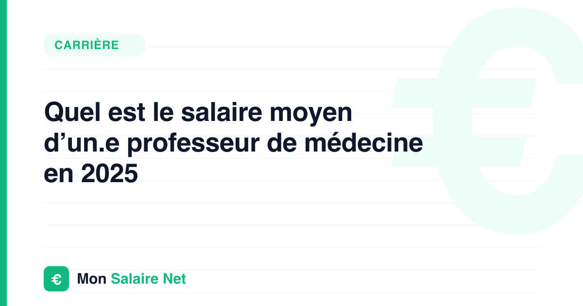 Quel est le salaire moyen d’un.e professeur de médecine en 2025