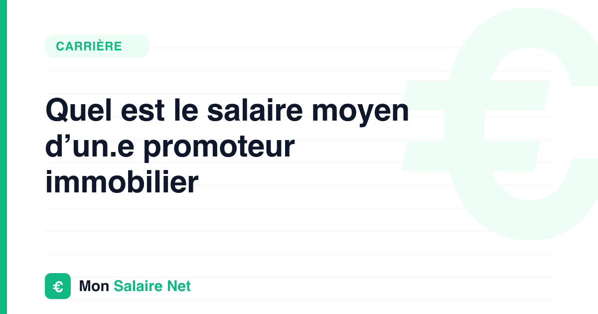 Quel est le salaire moyen d’un.e promoteur immobilier