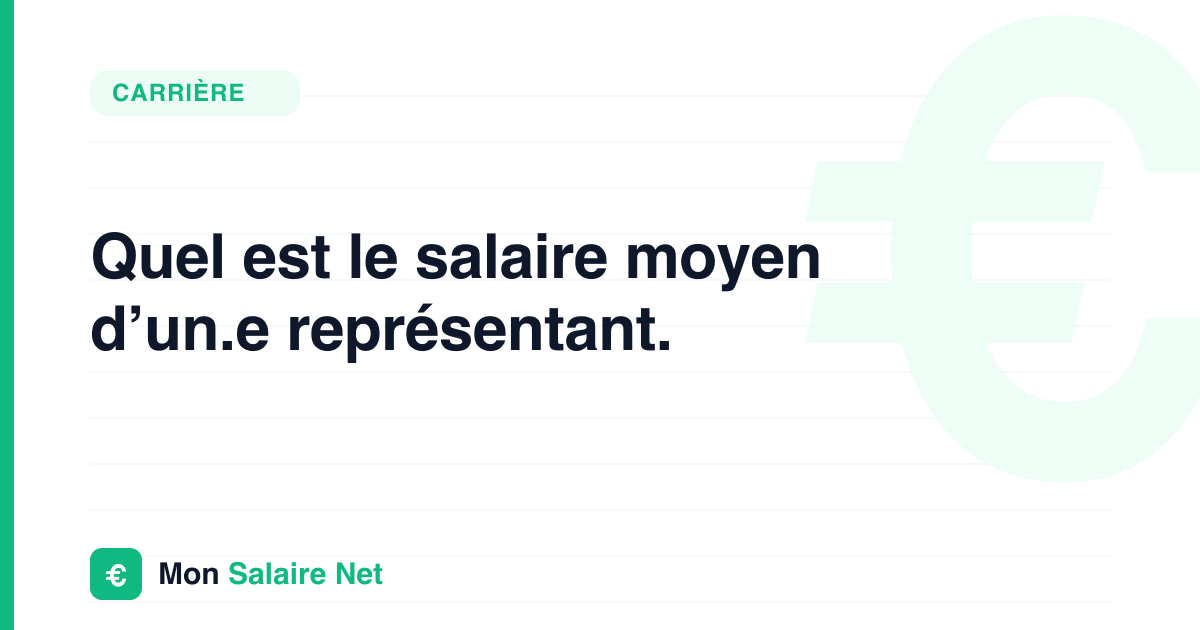 Quel est le salaire moyen d’un.e représentant.