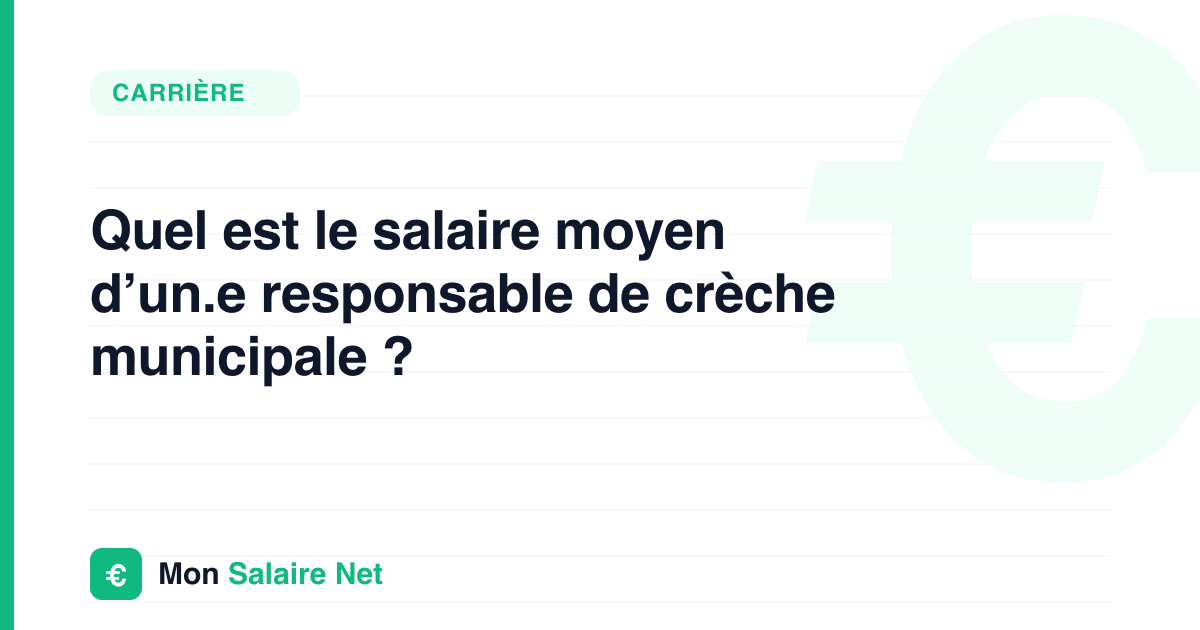 Quel est le salaire moyen d’un.e responsable de crèche municipale ?