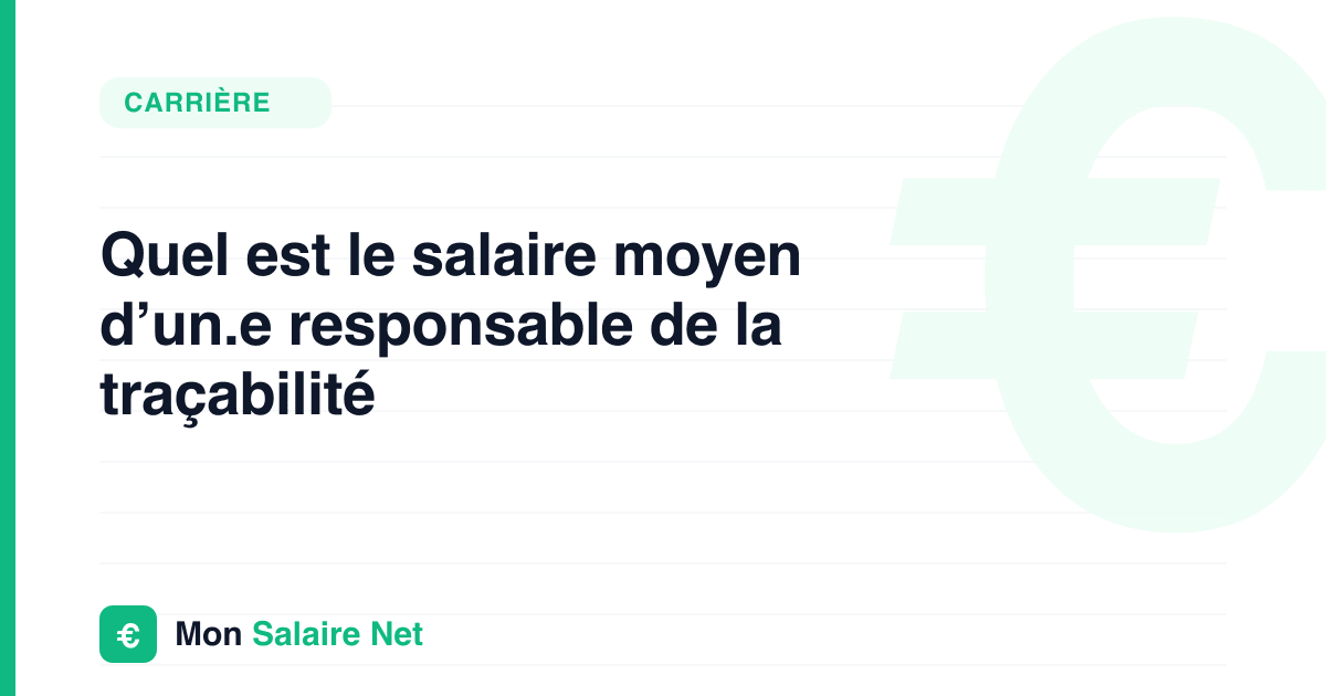 Quel est le salaire moyen d’un.e responsable de la traçabilité