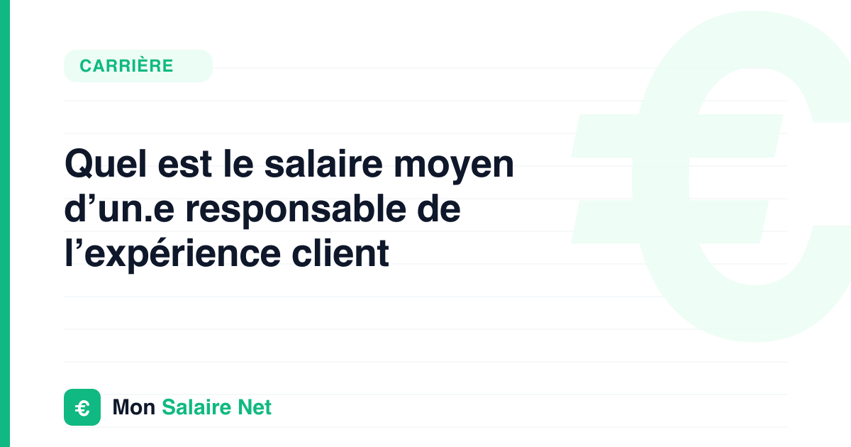 Quel est le salaire moyen d’un.e responsable de l’expérience client